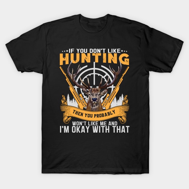 Unisex If you don't like hunting you won't like me T-Shirt by banayan